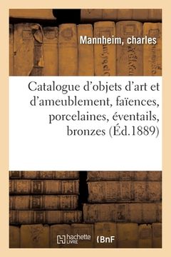 portada Catalogue d'Objets d'Art Et d'Ameublement, Faïences, Porcelaines, Éventails, Bronzes, Sculptures: Meubles, Tapisseries (en Francés)