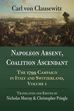 portada Napoleon Absent, Coalition Ascendant: The 1799 Campaign in Italy and Switzerland, Volume 1 (in English)