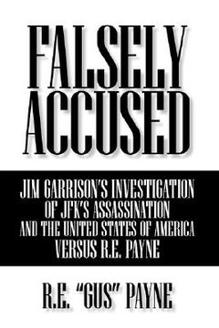portada falsely accused: jim garrison's investigation of jfk's assassination and the united states of america versus r.e. payne (en Inglés)