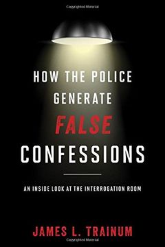 portada How the Police Generate False Confessions: An Inside Look at the Interrogation Room (in English)