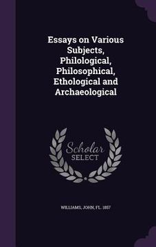 portada Essays on Various Subjects, Philological, Philosophical, Ethological and Archaeological (en Inglés)