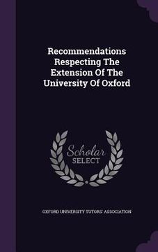 portada Recommendations Respecting The Extension Of The University Of Oxford (en Inglés)