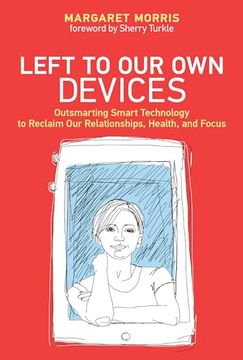 portada Left to our own Devices: Outsmarting Smart Technology to Reclaim our Relationships, Health, and Focus (en Inglés)