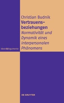 portada Vertrauensbeziehungen: Normativitã â¤t und Dynamik Eines Interpersonalen phã Â¤Nomens (Ideen & Argumente) (German Edition) [Hardcover ] (en Alemán)