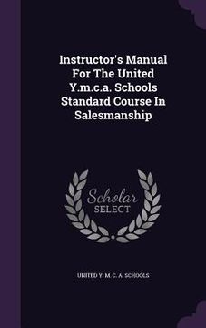 portada Instructor's Manual For The United Y.m.c.a. Schools Standard Course In Salesmanship (en Inglés)