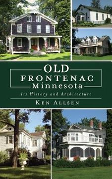 portada Old Frontenac, Minnesota: Its History and Architecture (en Inglés)