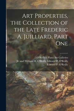 portada Art Properties, the Collection of the Late Frederic A. Juilliard, Part One (en Inglés)