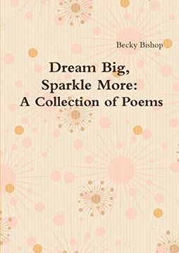 portada Dream Big, Sparkle More: A Collection of Poems (en Inglés)
