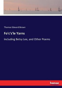 portada Fo'c's'le Yarns: Including Betsy Lee, and Other Poems
