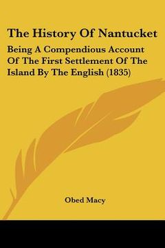 portada the history of nantucket: being a compendious account of the first settlement of the island by the english (1835) (en Inglés)