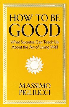 portada How to be Good: What Socrates can Teach us About the art of Living Well