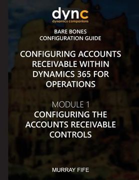 portada Configuring Accounts Receivable within Dynamics 365 for Operations: Module 1: Configuring the Accounts Receivable Controls