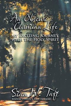 portada An Obscure Christian Life: My Exciting Journey with the Holy Spirit (in English)