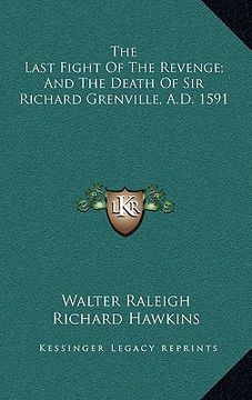 portada the last fight of the revenge; and the death of sir richard grenville, a.d. 1591 (en Inglés)