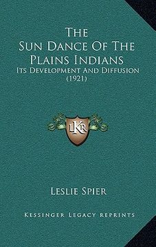 portada the sun dance of the plains indians: its development and diffusion (1921) (en Inglés)
