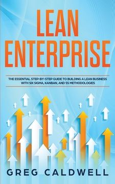 portada Lean Enterprise: The Essential Step-by-Step Guide to Building a Lean Business with Six Sigma, Kanban, and 5S Methodologies (en Inglés)