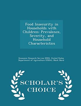 portada Food Insecurity in Households with Children: Prevalence, Severity, and Household Characteristics - Scholar's Choice Edition
