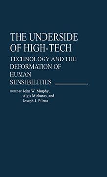 portada The Underside of High-Tech: Technology and the Deformation of Human Sensibilities (Contributions in Sociology) (en Inglés)