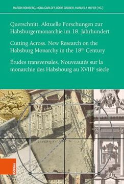 portada Querschnitt / Cutting Across / Etudes Transversales: Aktuelle Forschungen Zur Habsburgermonarchie Im 18. Jahrhundert / New Research on the Habsburg Mo (in German)