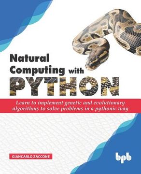 portada Natural Computing with Python: Learn to implement genetic and evolutionary algorithms to solve problems in a pythonic way (en Inglés)