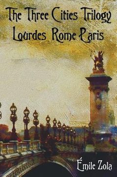 portada The Three Cities Trilogy - Lourdes, Rome, Paris (en Inglés)
