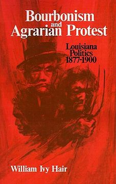 portada bourbonism and agrarian protest: louisiana politics, 1877-1900 (en Inglés)