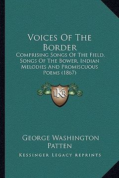 portada voices of the border: comprising songs of the field, songs of the bower, indian mecomprising songs of the field, songs of the bower, indian (en Inglés)