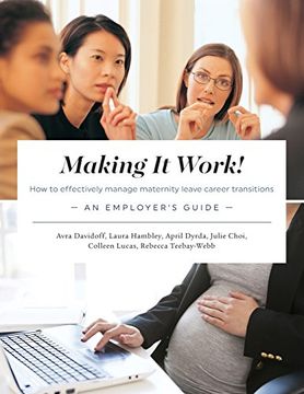 portada Making it Work! How to Effectively Manage Maternity Leave Career Transitions: An Employer's Guide 