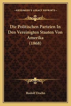portada Die Politischen Parteien In Den Vereinigten Staaten Von Amerika (1868) (en Alemán)