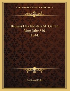 portada Bauriss Des Klosters St. Gallen Vom Jahr 820 (1844) (en Alemán)