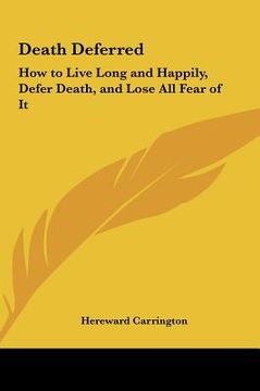 portada death deferred: how to live long and happily, defer death, and lose all fear of it (in English)