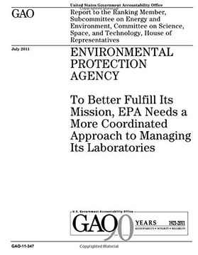 portada Environmental Protection Agency :to better fulfill its mission, EPA needs a more coordinated approach to managing its laboratories : report to the ... on Science, Space, and Technology, House o