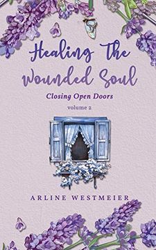 portada Healing the Wounded Soul: Closing Open Doors Volume 2 (en Inglés)