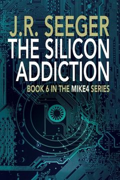 portada The Silicon Addiction: Book 6 in the MIKE4 Series 