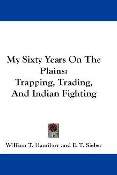 portada my sixty years on the plains: trapping, trading, and indian fighting