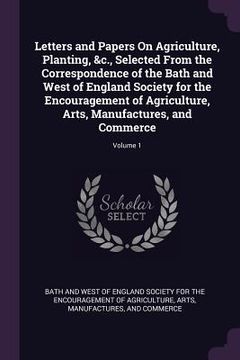 portada Letters and Papers On Agriculture, Planting, &c., Selected From the Correspondence of the Bath and West of England Society for the Encouragement of Ag (in English)