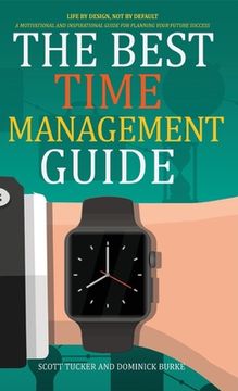 portada The Best Time Management Guide: Life by Design, Not by Default (en Inglés)
