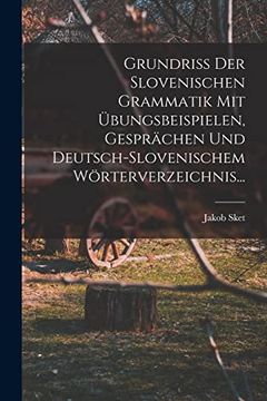 portada Grundriss der Slovenischen Grammatik mit Übungsbeispielen, Gesprächen und Deutsch-Slovenischem Wörterverzeichnis. (en Slovene)
