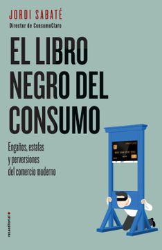 portada El Libro Negro del Consumo: Engaños, Estafas y Perversiones del Comercio Moderno (Eldiario. Es) (Spanish Edition)