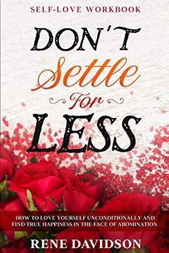 portada Self Love Workbook: Don'T Settle for Less - how to Love Yourself Unconditionally and Find True Happiness in the Face of Abomination (en Inglés)