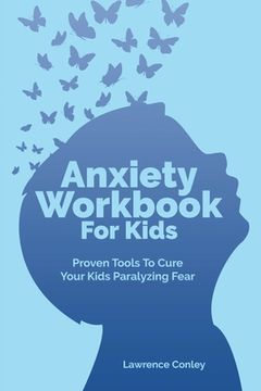 portada Anxiety Workbook For Kids: Proven Tools To Cure Your Kids Paralyzing Fear (en Inglés)