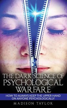 portada The Dark Science Of Psychological Warfare: How To Always Keep The Upper Hand On Anyone Psychologically (en Inglés)