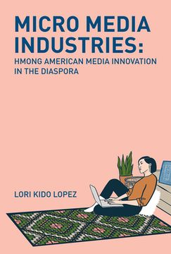 portada Micro Media Industries: Hmong American Media Innovation in the Diaspora (en Inglés)