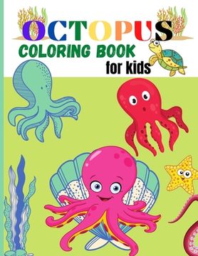 portada Octopus Coloring Book for Kids: Amazing Octopus Coloring Pages for Kids, Boys, Girls Activity book with Unique Collection Of Octopus, Ocean, Fish and (en Inglés)
