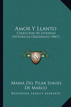 portada Amor y Llanto: Coleccion de Leyendas Historicas Originales (1867)