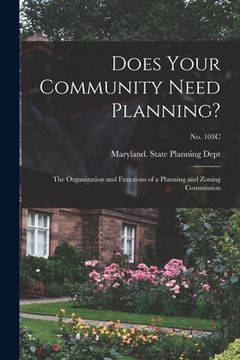 portada Does Your Community Need Planning?: the Organization and Functions of a Planning and Zoning Commission; No. 103C (en Inglés)
