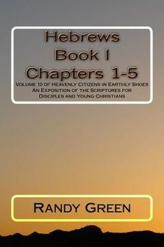 portada Hebrews Book I: Chapters 1-5: Volume 10 of Heavenly Citizens in Earthly Shoes, An Exposition of the Scriptures for Disciples and Young (en Inglés)