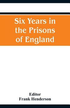 portada Six Years in the Prisons of England