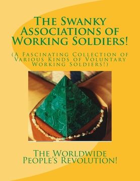 portada The Swanky Associations of Working Soldiers!: (A Fascinating Collection of Various Kinds of Voluntary Working Soldiers!) (in English)