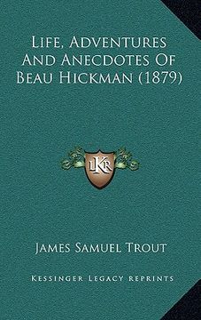 portada life, adventures and anecdotes of beau hickman (1879)